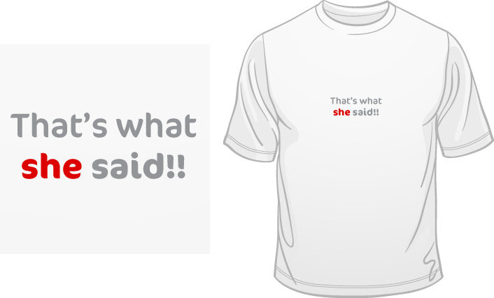That’s What She Said! t-shirt